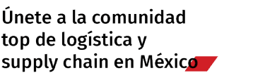 Únete a la comunidad top de logística y supply chain en México