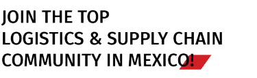 JOIN THE TOP LOGISTICS & SUPPLY CHAIN COMMUNITY IN MEXICO!